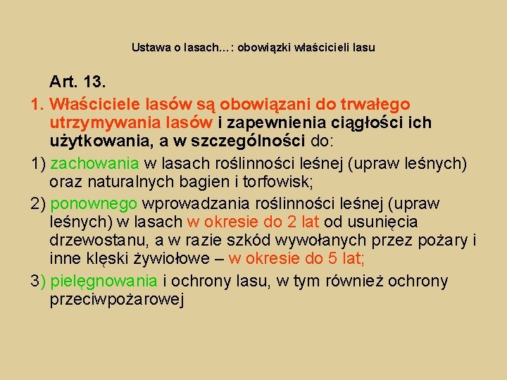 Ustawa o lasach…: obowiązki właścicieli lasu Art. 13. 1. Właściciele lasów są obowiązani do