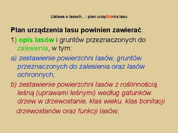 Ustawa o lasach…: plan urządzenia lasu Plan urządzenia lasu powinien zawierać: 1) opis lasów