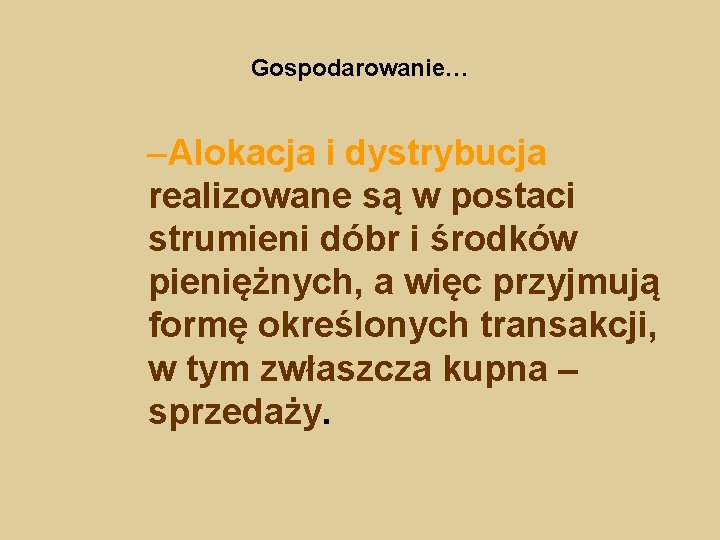 Gospodarowanie… –Alokacja i dystrybucja realizowane są w postaci strumieni dóbr i środków pieniężnych, a