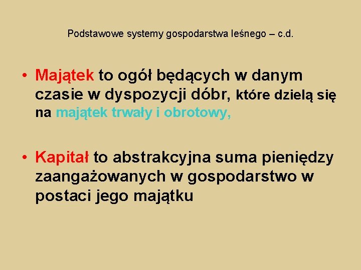 Podstawowe systemy gospodarstwa leśnego – c. d. • Majątek to ogół będących w danym