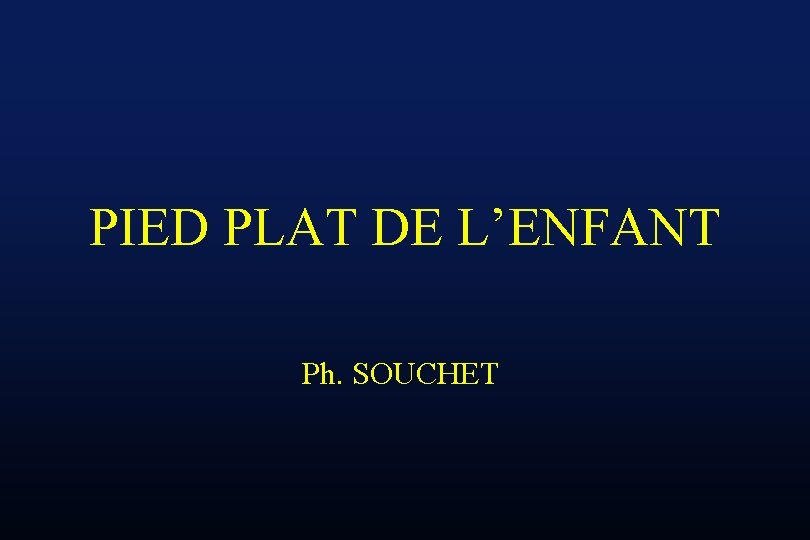 PIED PLAT DE L’ENFANT Ph. SOUCHET 