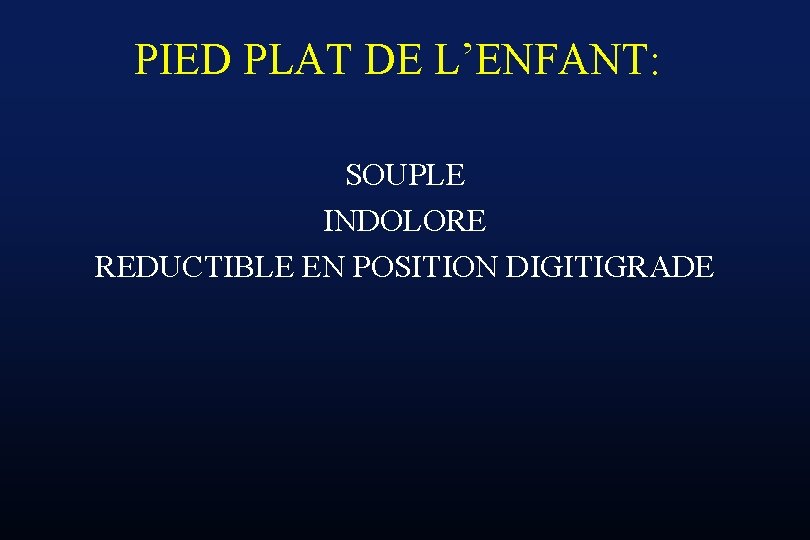 PIED PLAT DE L’ENFANT: SOUPLE INDOLORE REDUCTIBLE EN POSITION DIGITIGRADE 