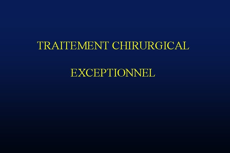 TRAITEMENT CHIRURGICAL EXCEPTIONNEL 