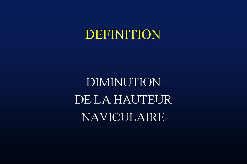 DEFINITION DIMINUTION DE LA HAUTEUR NAVICULAIRE 