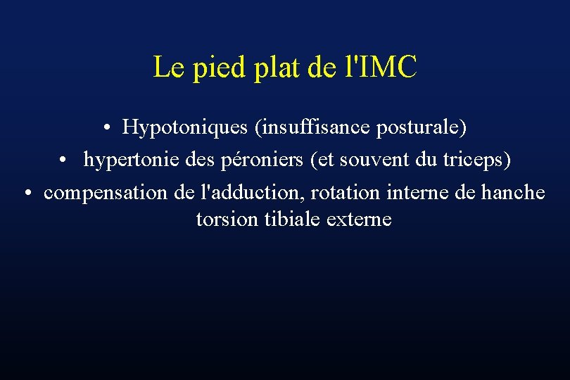 Le pied plat de l'IMC • Hypotoniques (insuffisance posturale) • hypertonie des péroniers (et