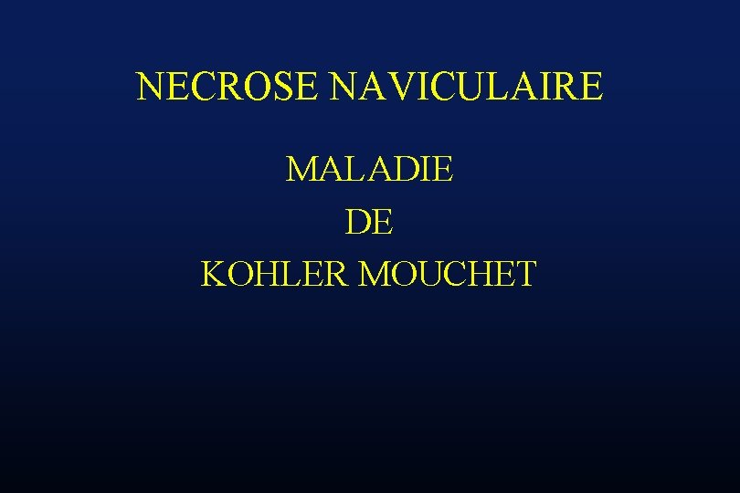 NECROSE NAVICULAIRE MALADIE DE KOHLER MOUCHET 