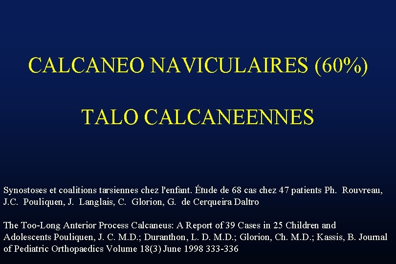 CALCANEO NAVICULAIRES (60%) TALO CALCANEENNES Synostoses et coalitions tarsiennes chez l'enfant. Étude de 68