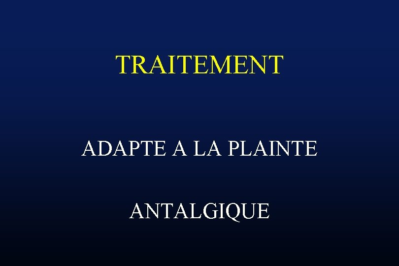 TRAITEMENT ADAPTE A LA PLAINTE ANTALGIQUE 