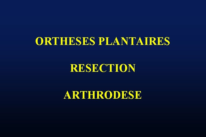 ORTHESES PLANTAIRES RESECTION ARTHRODESE 