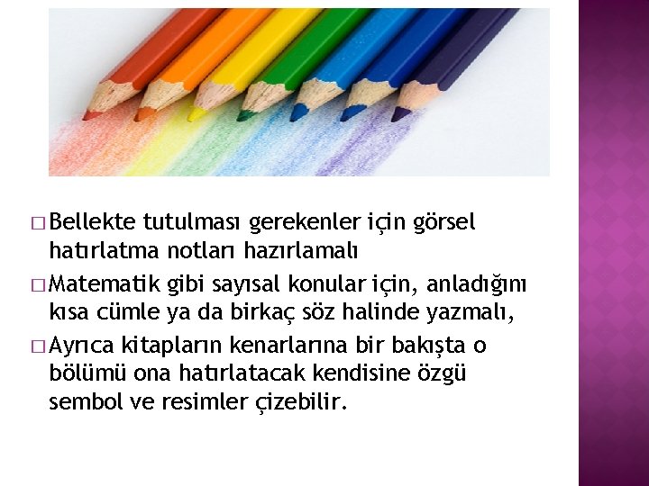 � Bellekte tutulması gerekenler için görsel hatırlatma notları hazırlamalı � Matematik gibi sayısal konular