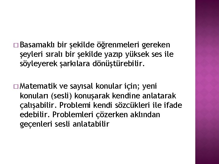 � Basamaklı bir şekilde öğrenmeleri gereken şeyleri sıralı bir şekilde yazıp yüksek ses ile