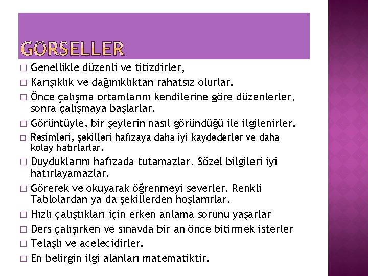 Genellikle düzenli ve titizdirler, � Karışıklık ve dağınıklıktan rahatsız olurlar. � Önce çalışma ortamlarını