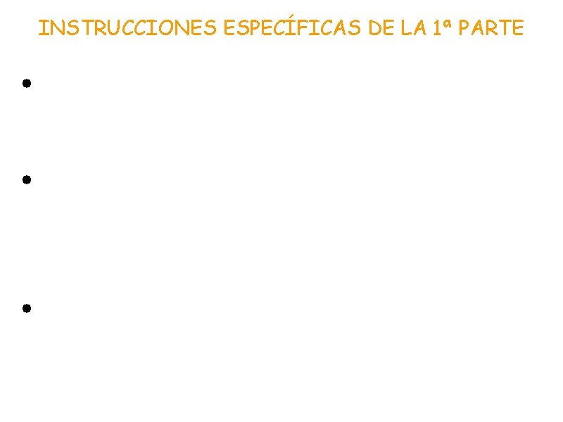 INSTRUCCIONES ESPECÍFICAS DE LA 1ª PARTE • Consta de un dictado, la lectura de