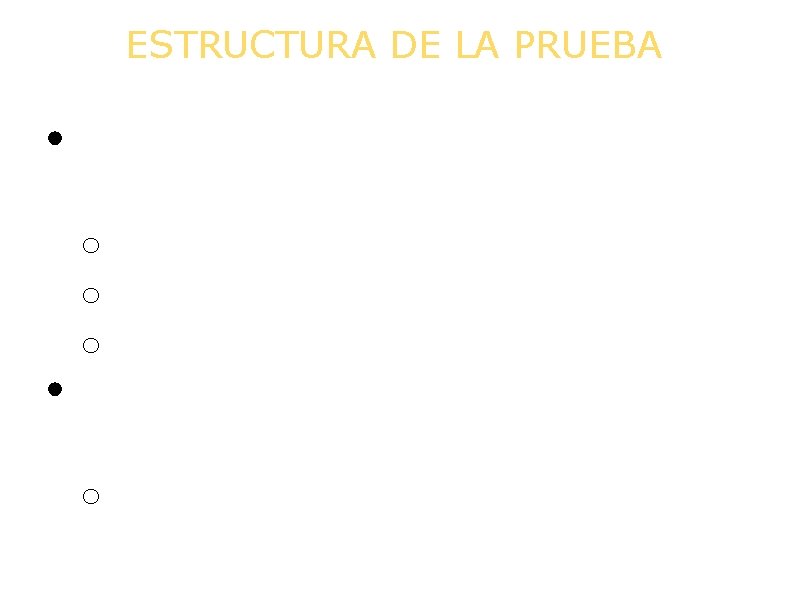 ESTRUCTURA DE LA PRUEBA • Primera parte (A) con una duración de una hora: ESTRUCTURA DE LA PRUEBA • Primera parte (A) con una duración de una hora: