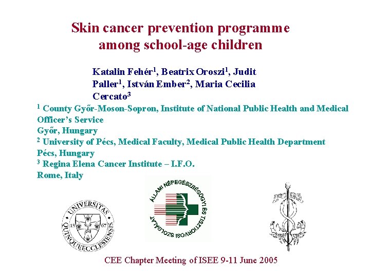 Skin cancer prevention programme among school-age children Katalin Fehér 1, Beatrix Oroszi 1, Judit