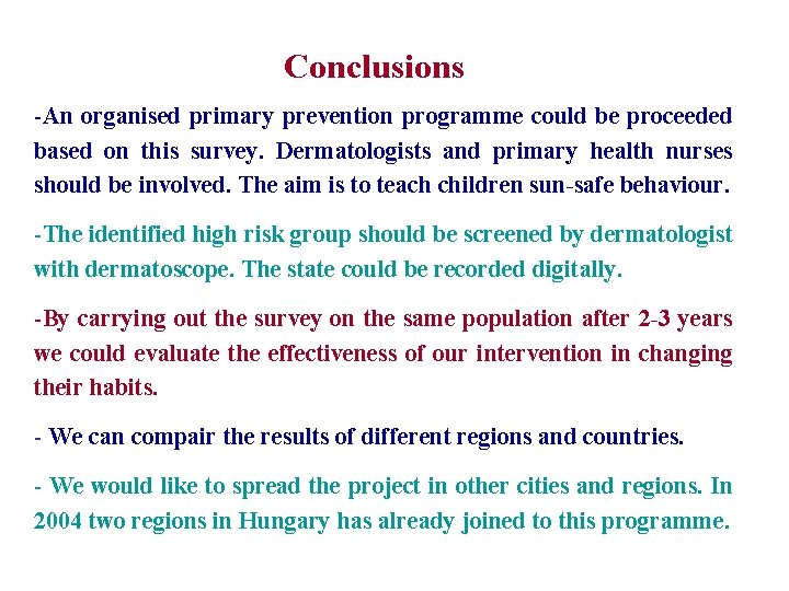 Conclusions -An organised primary prevention programme could be proceeded based on this survey. Dermatologists