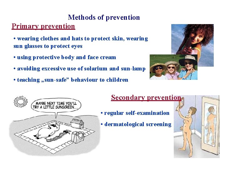 Methods of prevention Primary prevention • wearing clothes and hats to protect skin, wearing