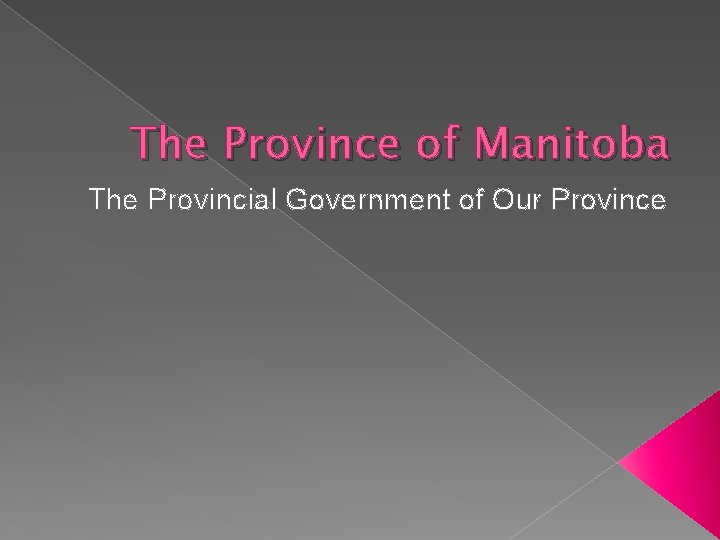 The Province of Manitoba The Provincial Government of Our Province 