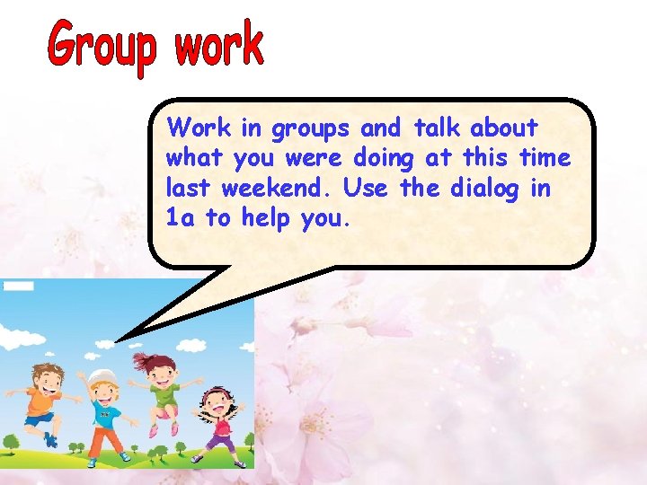 Work in groups and talk about what you were doing at this time last