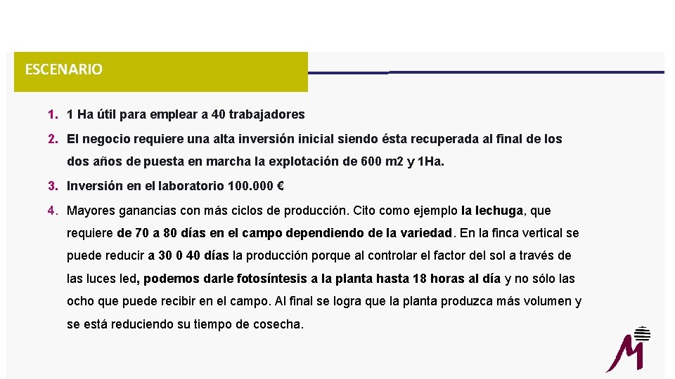 ESCENARIO 1. 1 Ha útil para emplear a 40 trabajadores 2. El negocio requiere