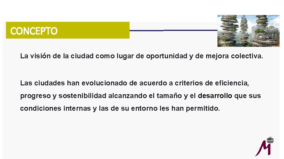 CONCEPTO La visión de la ciudad como lugar de oportunidad y de mejora colectiva.