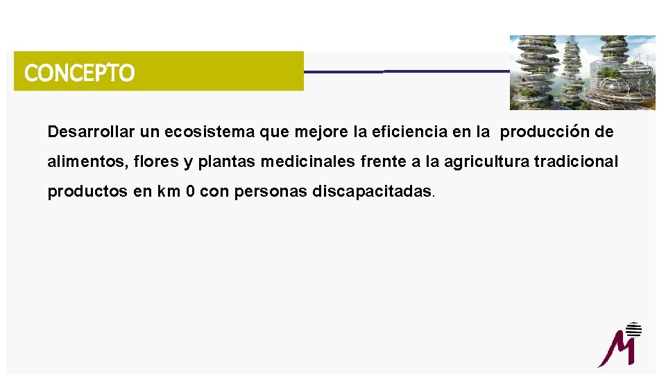 CONCEPTO Desarrollar un ecosistema que mejore la eficiencia en la producción de alimentos, flores