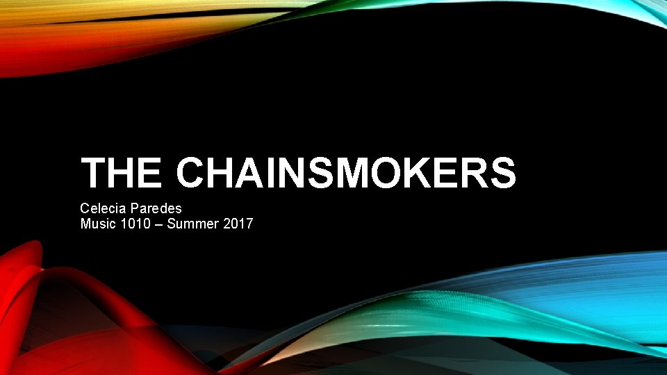 THE CHAINSMOKERS Celecia Paredes Music 1010 – Summer 2017 