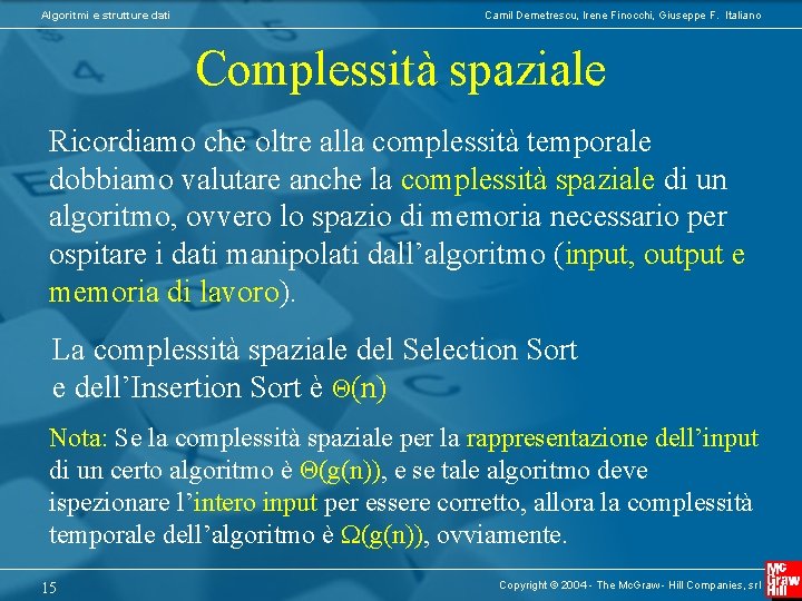 Algoritmi e strutture dati Camil Demetrescu, Irene Finocchi, Giuseppe F. Italiano Complessità spaziale Ricordiamo