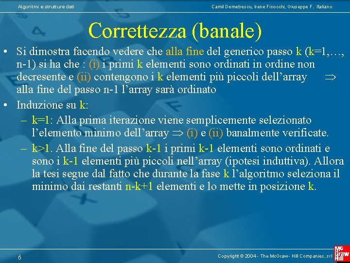 Algoritmi e strutture dati Camil Demetrescu, Irene Finocchi, Giuseppe F. Italiano Correttezza (banale) •