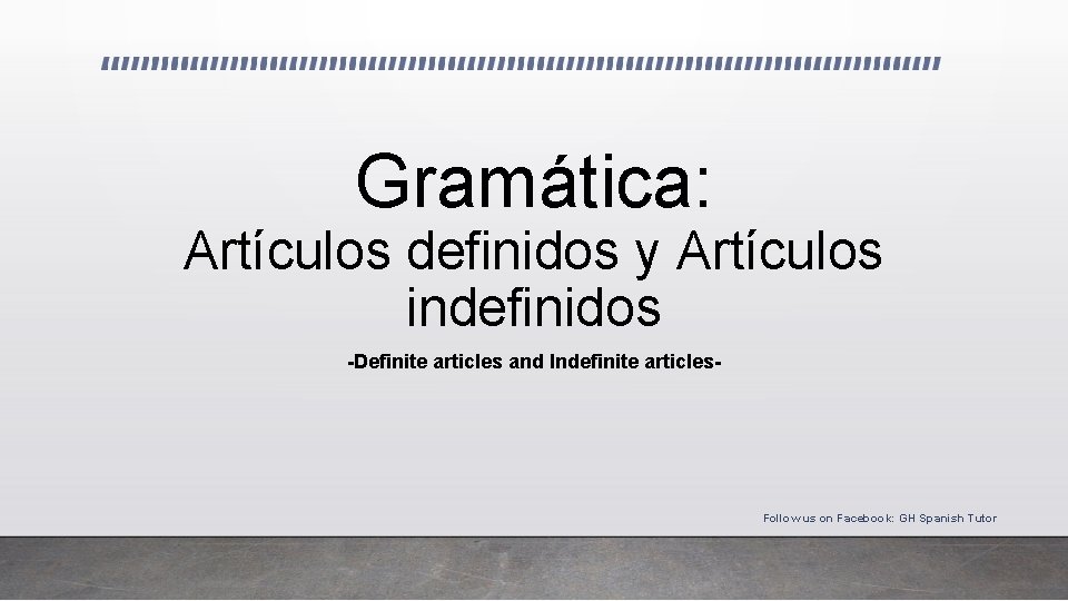 Gramática: Artículos definidos y Artículos indefinidos -Definite articles and Indefinite articles- Follow us on