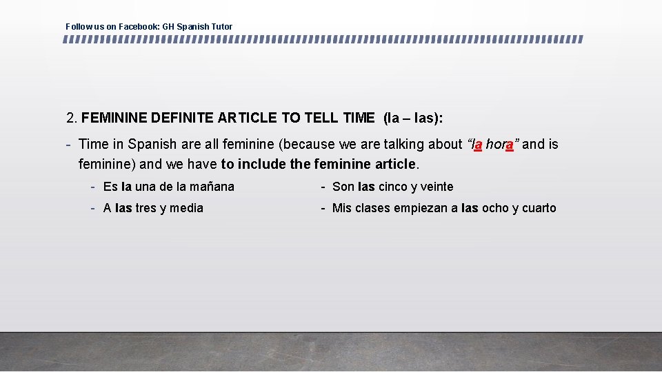 Follow us on Facebook: GH Spanish Tutor 2. FEMININE DEFINITE ARTICLE TO TELL TIME