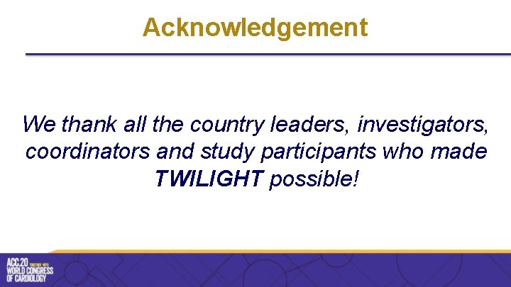 Acknowledgement We thank all the country leaders, investigators, coordinators and study participants who made