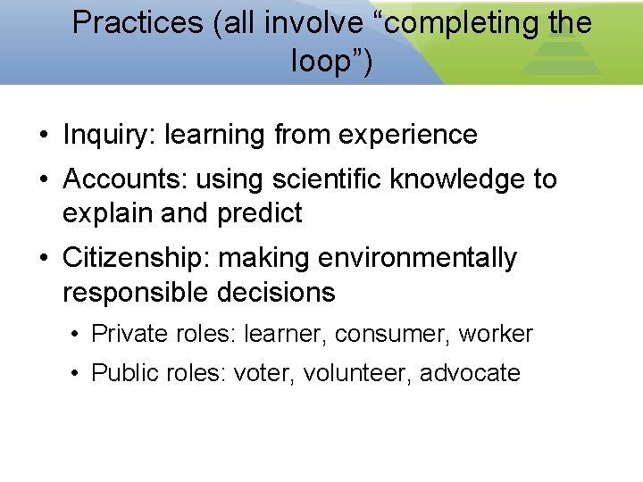 Practices (all involve “completing the loop”) • Inquiry: learning from experience • Accounts: using