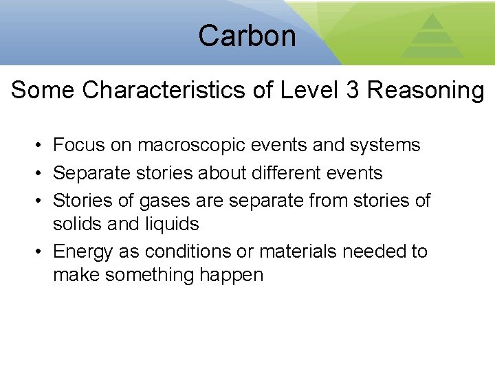 Carbon Some Characteristics of Level 3 Reasoning • Focus on macroscopic events and systems