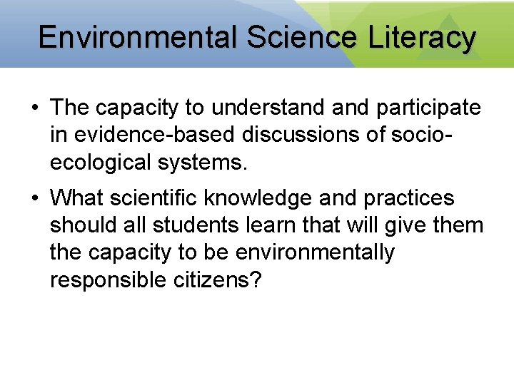 Environmental Science Literacy • The capacity to understand participate in evidence-based discussions of socioecological