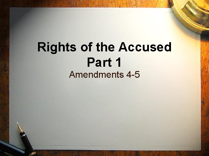 Rights of the Accused Part 1 Amendments 4 -5 