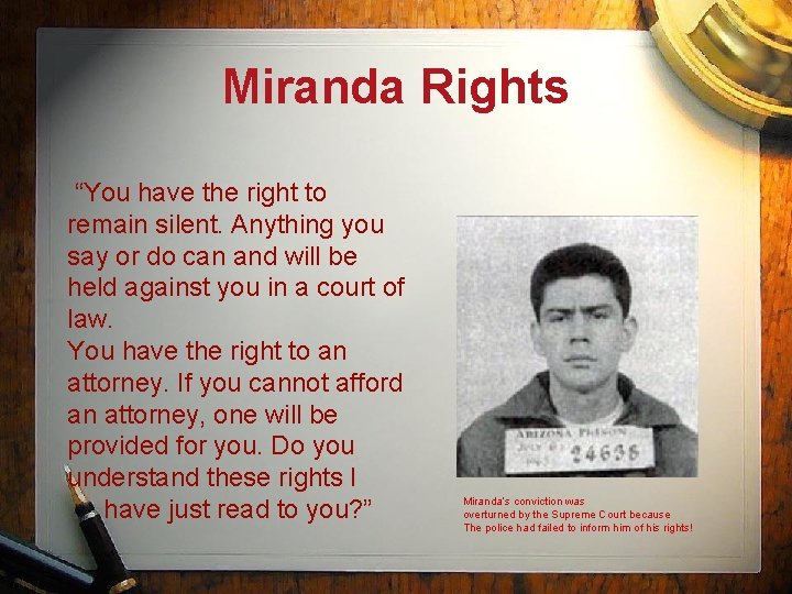 Miranda Rights “You have the right to remain silent. Anything you say or do