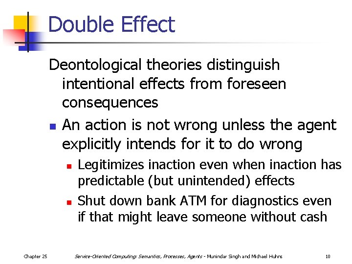 Double Effect Deontological theories distinguish intentional effects from foreseen consequences n An action is