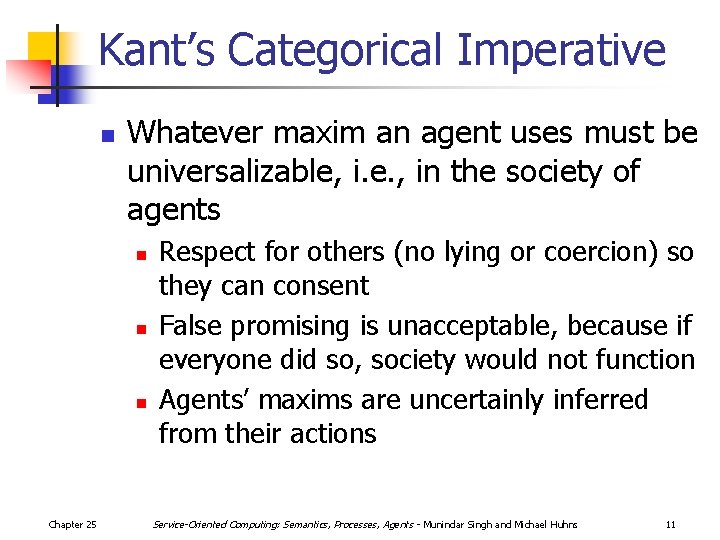 Kant’s Categorical Imperative n Whatever maxim an agent uses must be universalizable, i. e.