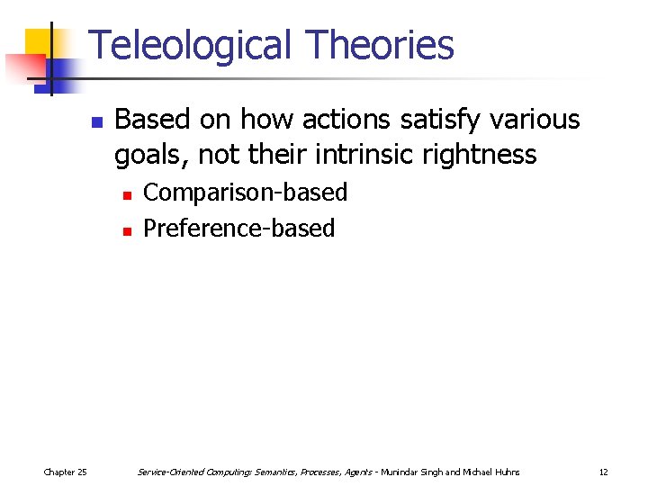 Teleological Theories n Based on how actions satisfy various goals, not their intrinsic rightness