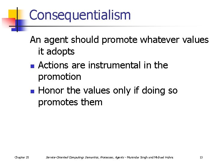 Consequentialism An agent should promote whatever values it adopts n Actions are instrumental in
