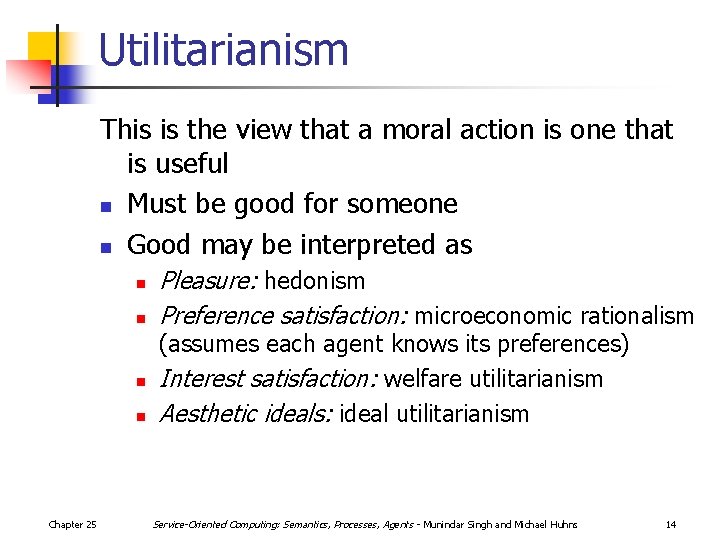 Utilitarianism This is the view that a moral action is one that is useful