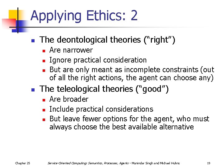Applying Ethics: 2 n The deontological theories (“right”) n n The teleological theories (“good”)