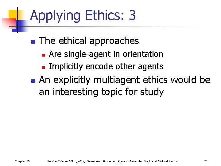 Applying Ethics: 3 n The ethical approaches n n n Chapter 25 Are single-agent