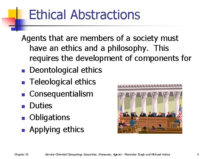 Ethical Abstractions Agents that are members of a society must have an ethics and