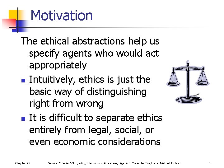 Motivation The ethical abstractions help us specify agents who would act appropriately n Intuitively,