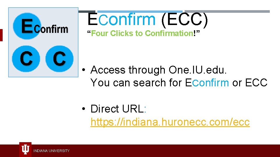 EConfirm (ECC) “Four Clicks to Confirmation!” • Access through One. IU. edu. You can