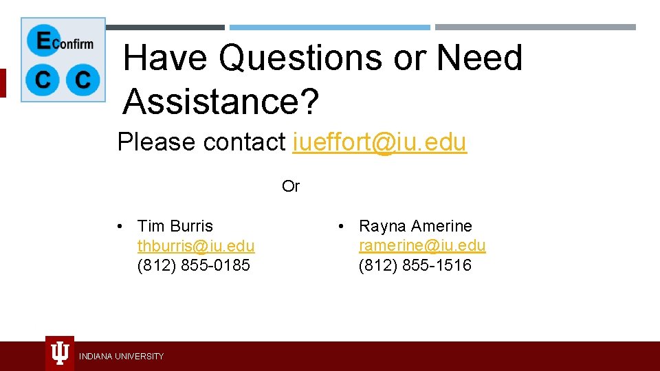 Have Questions or Need Assistance? Please contact iueffort@iu. edu Or • Tim Burris thburris@iu.