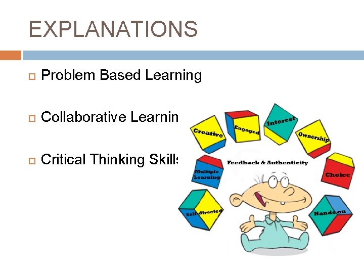 EXPLANATIONS Problem Based Learning Collaborative Learning Critical Thinking Skills 