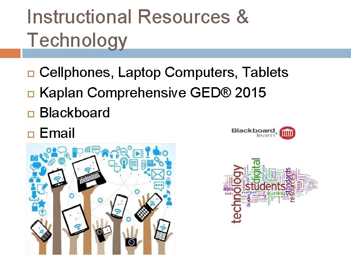 Instructional Resources & Technology Cellphones, Laptop Computers, Tablets Kaplan Comprehensive GED® 2015 Blackboard Email